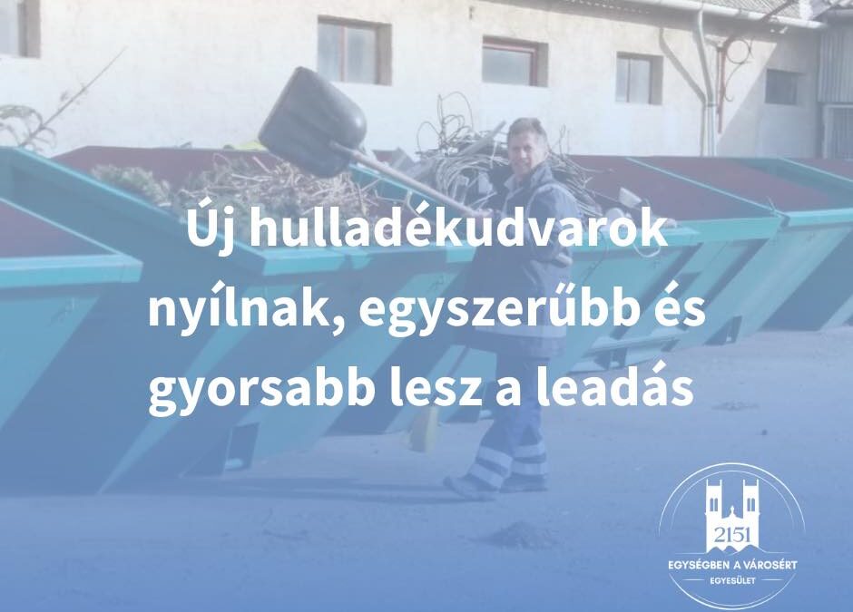 Új hulladékudvarok nyílnak, egyszerűbb és gyorsabb lesz a leadás