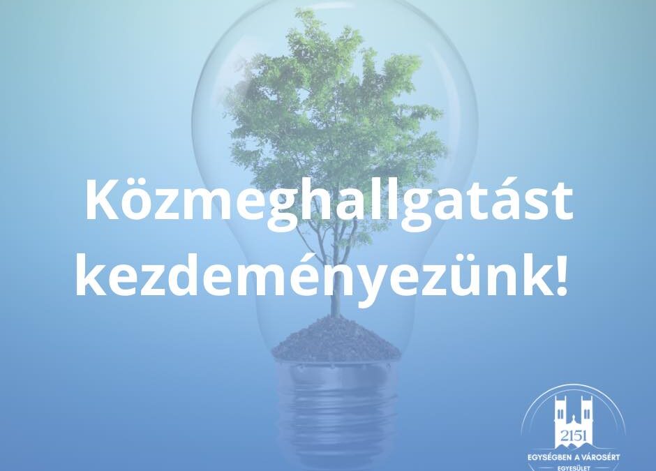Közmeghallgatást kezdeményezünk!