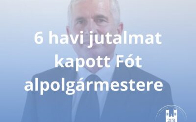 6 havi jutalmat kapott Fót alpolgármestere